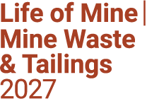 Life of Mine | Mine Waste and Tailings Conference 2027